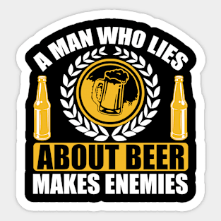 A man who lies about beer makes enemies T Shirt For Men Sticker